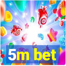 5m bet